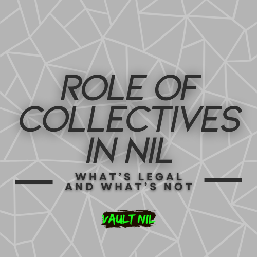The Role of Collectives in NIL: What’s Legal and What’s Not